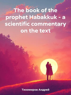 cover image of The book of the prophet Habakkuk – a scientific commentary on the text